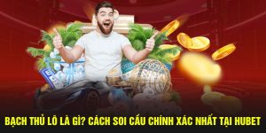 Bạch Thủ Lô Là Gì? Cách Soi Cầu Chính Xác Nhất Tại Hubet