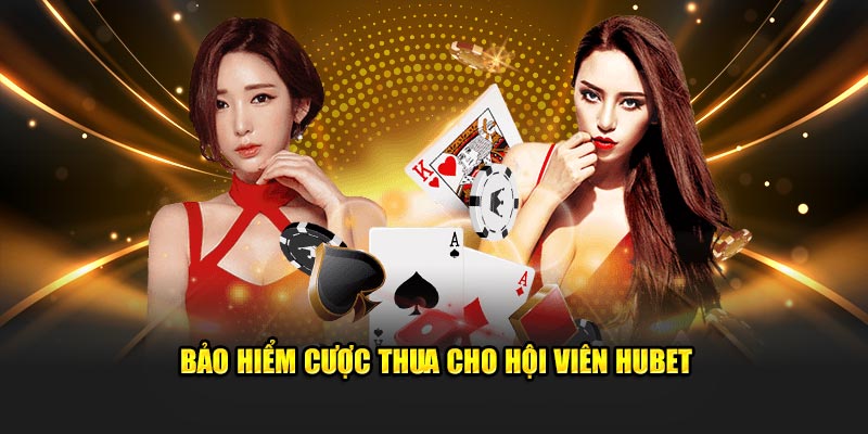 Bảo hiểm cược thua cho hội viên Hubet