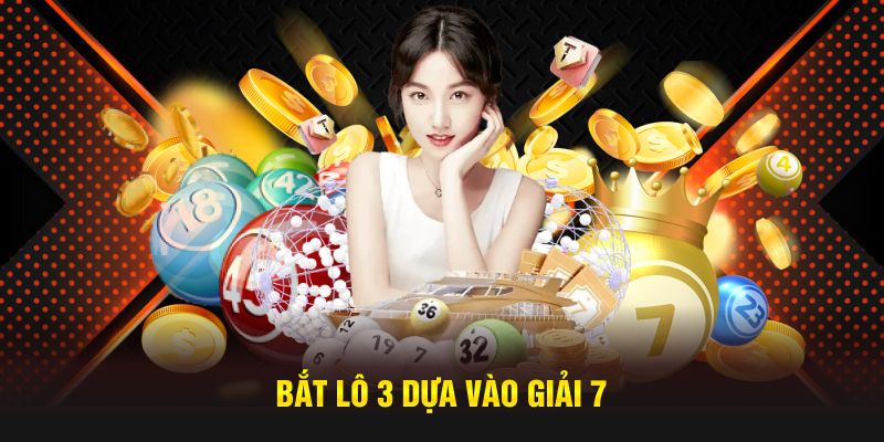 Bắt lô 3 dựa vào giải 7