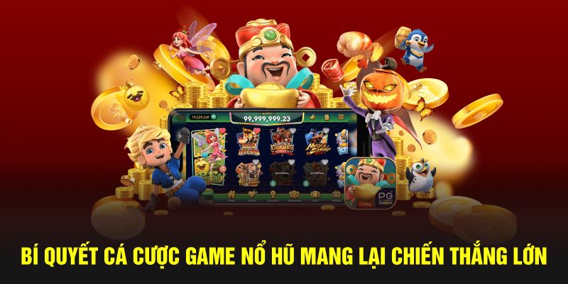 Bí quyết cá cược game nổ hũ mang lại chiến thắng lớn