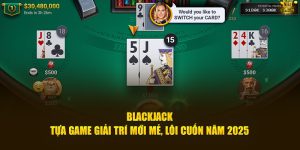 Blackjack – Tựa Game Giải Trí Mới Mẻ, Lôi Cuốn Năm 2025