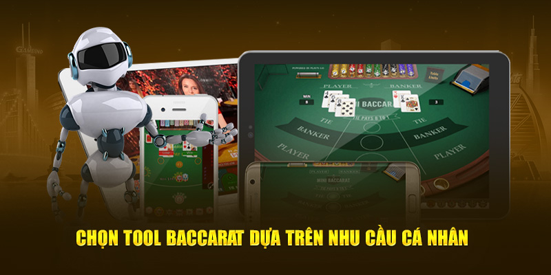 Chọn Tool Baccarat dựa trên nhu cầu cá nhân