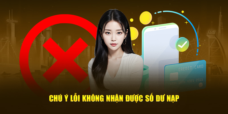 Chú ý lỗi không nhận được số dư nạp