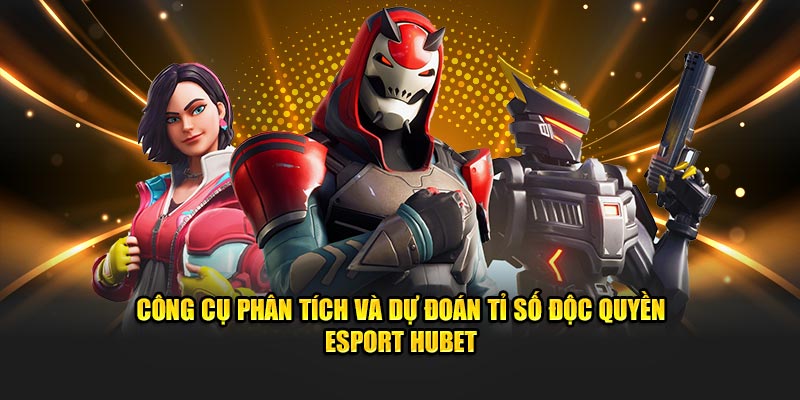 Công cụ phân tích và dự đoán tỉ số độc quyền Esport Hubet