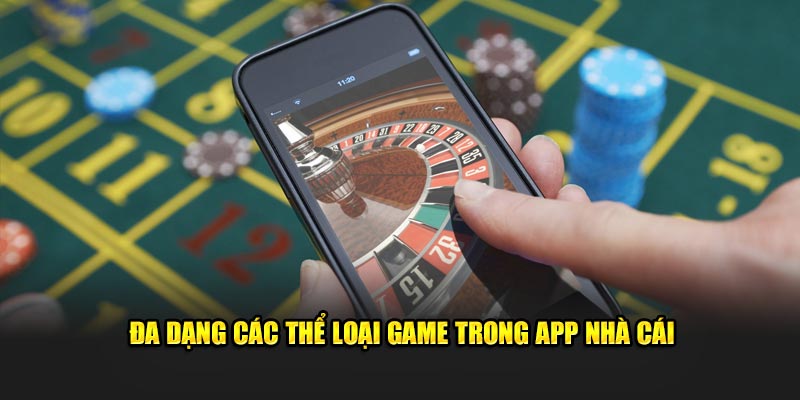 Đa dạng các thể loại game trong app nhà cái