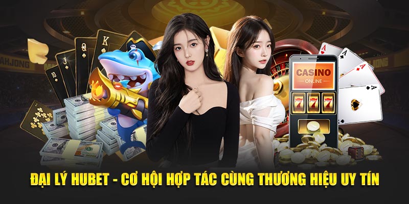 Đại lý Hubet - Cơ hội hợp tác cùng thương hiệu uy tín