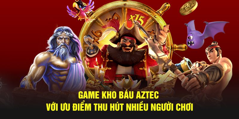 Game kho báu Aztec với ưu điểm thu hút nhiều người chơi