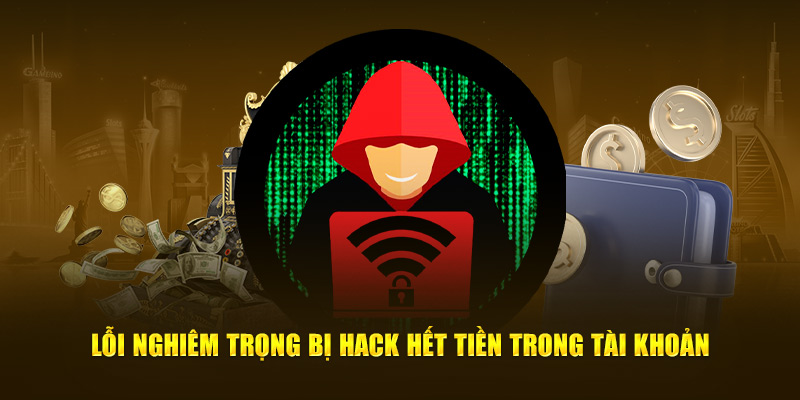 Lỗi nghiêm trọng bị hack hết tiền trong tài khoản