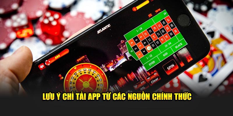 Lưu ý tải app từ nguồn chính thức an toàn