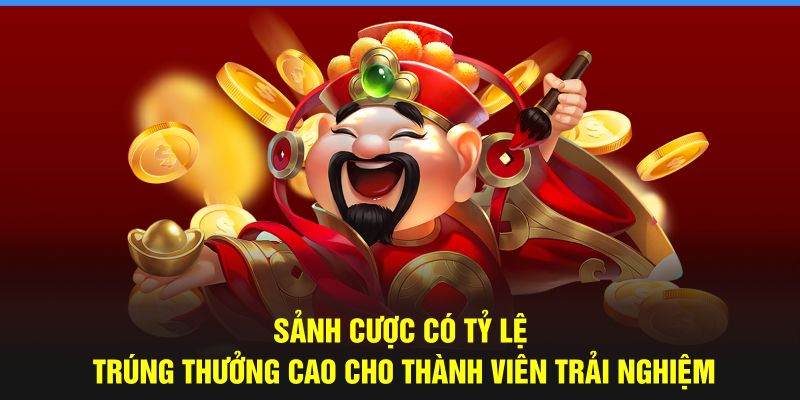 Sảnh cược có tỷ lệ trúng thưởng cao cho thành viên trải nghiệm