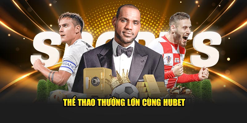 Thể thao thưởng lớn cùng Hubet