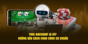 Tool Baccarat Là Gì? Hướng Dẫn Cách Chọn Công Cụ Chuẩn