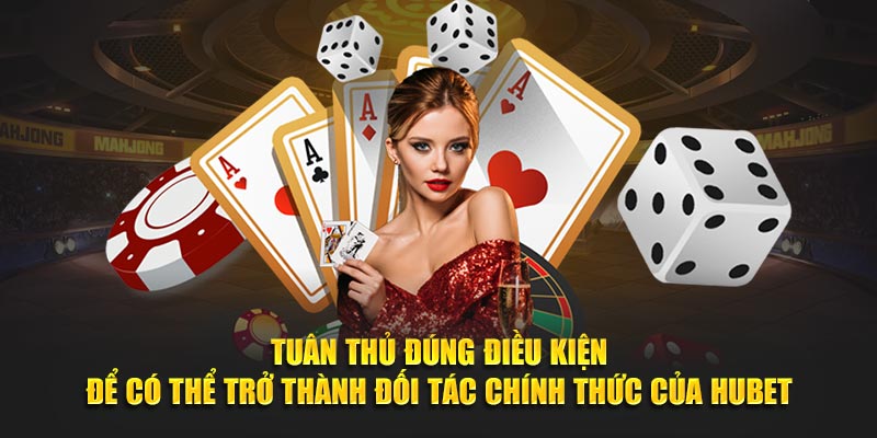 Tuân thủ đúng điều kiện để có thể trở thành đối tác chính thức của Hubet